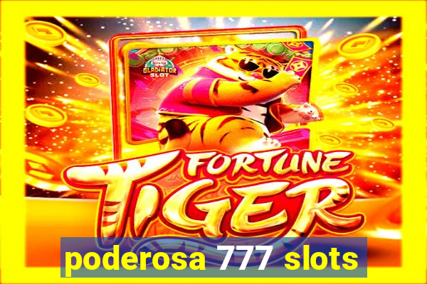 poderosa 777 slots